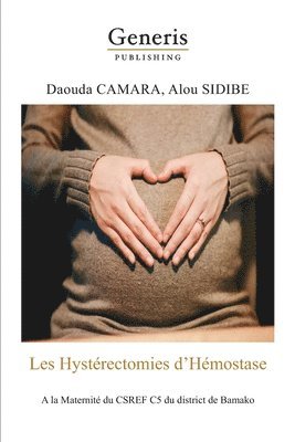bokomslag Les Hystérectomies d'Hémostase: A la Maternité du CSREF C5 du district de Bamako