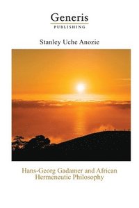 bokomslag Hans-Georg Gadamer and African Hermeneutic Philosophy