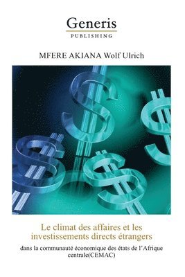 bokomslag Le climat des affaires et les investissements directs étrangers dans la communauté économique des états de l'Afrique Centrale (CEMAC)