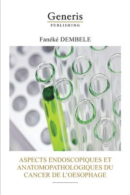 Aspects Endoscopiques Et Anatomopathologiques Du Cancer de l'Oesophage 1