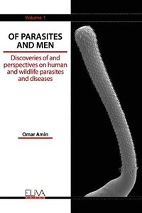 bokomslag Of Parasites and Men: Discoveries of and perspectives on human and wildlife parasites and diseases. Volume 1