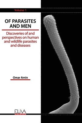 bokomslag Of Parasites and Men: Discoveries of and perspectives on human and wildlife parasites and diseases. Volume 1
