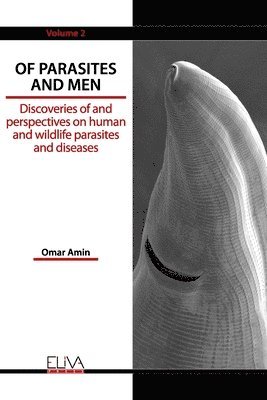 bokomslag Of Parasites and Men: Discoveries of and perspectives on human and wildlife parasites and diseases. Volume 2