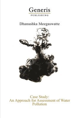 Dhanushka Meegaswatte - Case Study: An Approach for Assessment of Water Pollution, Häftad
