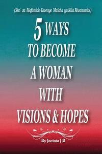 bokomslag 5 Ways to Become a Woman with Visions & Hopes: Swahili Edition