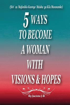 bokomslag 5 Ways to Become a Woman with Visions & Hopes: Swahili Edition