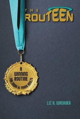 The ROUTEEN: A Winning Routine For Teens & Young Adults 1