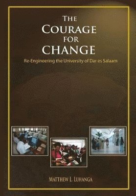 Matthew L Luhanga - Courage for Change. Re-Engineering the University of Dar es Salaam, Häftad
