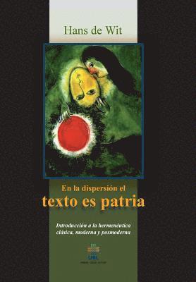 bokomslag En la dispersion el texto es patria: Introduccion a la hermeneutica clasica, moderna y posmoderna