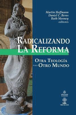 bokomslag Radicalizando la Reforma: Otra teología para otro mundo