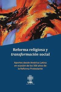 bokomslag Reforma religiosa y transformación social: Aportes desde América Latina en ocasión de los 500 años de la Reforma Protestante