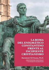 bokomslag La Roma del Enigmatico Constantino Frente al Incipiente Cristianismo