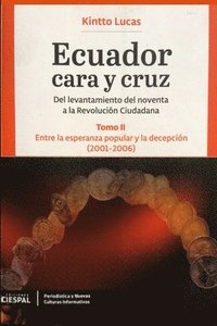 bokomslag Ecuador Cara y Cruz: Del levantamiento del noventa a la Revolución Ciudadana -Tomo 2, 2001-2006-