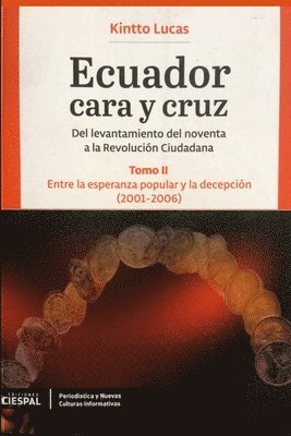Ecuador Cara y Cruz: Del levantamiento del noventa a la Revolución Ciudadana -Tomo 2, 2001-2006- 1