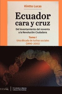 bokomslag Ecuador Cara y Cruz: Del levantamiento del noventa a la Revolución Ciudadana -Tomo 1, 1990-2001-