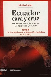 bokomslag Ecuador Cara y Cruz: Del levantamiento del noventa a la Revolución Ciudadana -Tomo 3, 2007-2015-