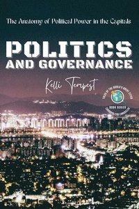 bokomslag Politics and Governance-The Anatomy of Political Power in the Capitals