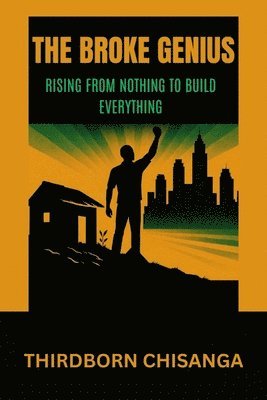 bokomslag The Broke Genius: Rising From Nothing to Build Everything