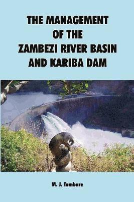 The Management of the Zambezi River Basin and Kariba Dam 1