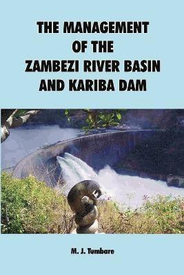 M. J. Tumbare - Management of the Zambezi River Basin and Kariba Dam, Häftad