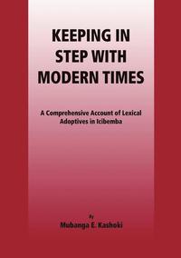 bokomslag Keeping in Step with Modern Times. A Comprehensive Account of Lexical Adoptives in Icibemba