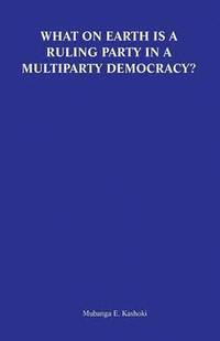 bokomslag What on Earth Is a Ruling Party in a Multiparty Democracy? Musings and Ruminations of an Armchair Critic