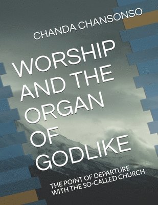 Worship and the Organ of Godlike: The Point of Departure with the So-Called Church 1