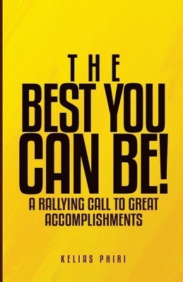 The Best You Can Be!: A Rallying Call to Great Accomplishments 1