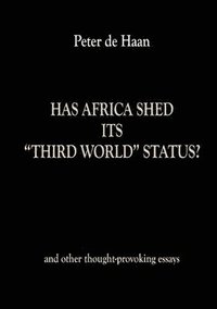 bokomslag Has Africa Shed its Third World Status? and other thought-provoking essays