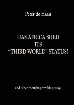 Has Africa Shed its Third World Status? and other thought-provoking essays 1