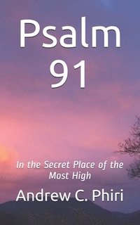 bokomslag Psalm 91: In the Secret Place of the Most High