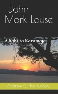 bokomslag John Mark Louse: A light to Karamoja