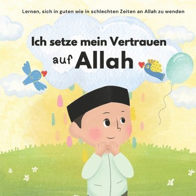 Ich setze mein Vertrauen auf Allah: Islam für Kinder Um mit Emotionen umzugehen und gutes Verhalten zu lernen Illustriert 1