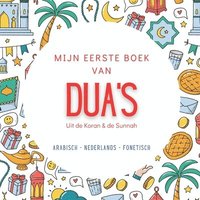 bokomslag Mijn Eerste Boek van Dua's: met Arabisch, Nederlandse vertaling en transliteratie Basis Dua's voor het Dagelijkse Leven Uit de Koran & de Sunnah Islam