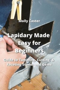 bokomslag Lapidary Made Easy for Beginners