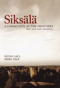 bokomslag Siksälä : a community at the frontiers : Iron Age and Medieval