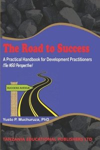 bokomslag The Road to Success: A Practical Handbook for Development Practitioners (The NGO Perspective)