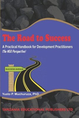 bokomslag The Road to Success: A Practical Handbook for Development Practitioners (The NGO Perspective)