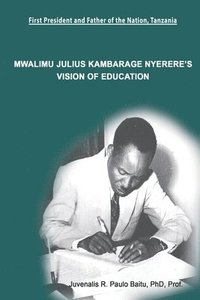 bokomslag Mwalimu Julius Kambarage Nyerere's Vision of Education