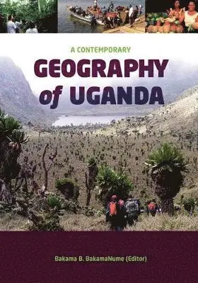 Bakama B. BakamaNume - Contemporary Geography of Uganda, Häftad. Tillgänglighet: Lägg i varukorg