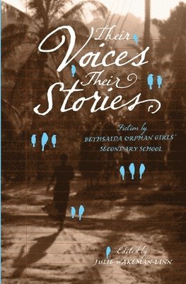 Their Voices, Their Stories. Fiction by Bethsaida Orphan Girls' Secondary School 1