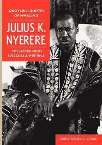 bokomslag Quotable Quotes Of Mwalimu Julius K Nyerere. Collected from Speeches and Writings