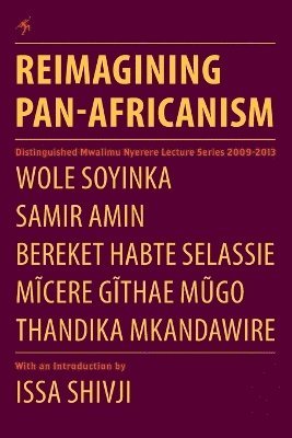 Wole Soyinka, Samir Amin, Thandika Mkandawire - Reimagining Pan-Africanism. Distinguished Mwalimu Nyerere Lecture Series 2009-2013, Häftad
