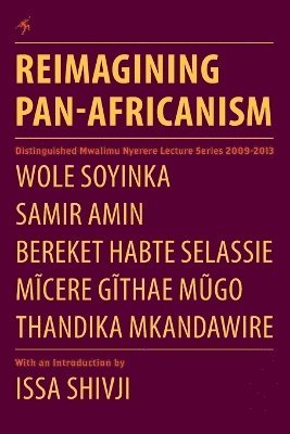 Reimagining Pan-Africanism. Distinguished Mwalimu Nyerere Lecture Series 2009-2013 1