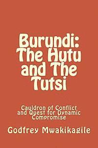 bokomslag Burundi: The Hutu and The Tutsi: Cauldron of Conflict and Quest for Dynamic Compromise