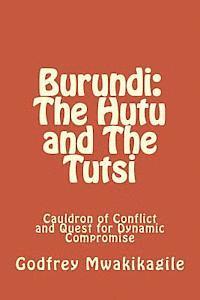 Burundi: The Hutu and The Tutsi: Cauldron of Conflict and Quest for Dynamic Compromise
