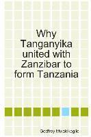 bokomslag Why Tanganyika united with Zanzibar to form Tanzania