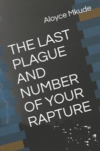bokomslag The Last Plague and Number of Your Rapture