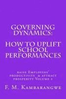 bokomslag Governing Dynamics: How to Uplift School Performances: How to uplift School Performances, Raise Employees Productivity & Attract Prosperity Volume 1