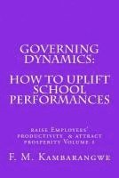 Festo Michael Kambarangwe - Governing Dynamics: How to Uplift School Performances: How to uplift School Performances, Raise Employees Productivity & Attract Prosperity Volume 1, Häftad